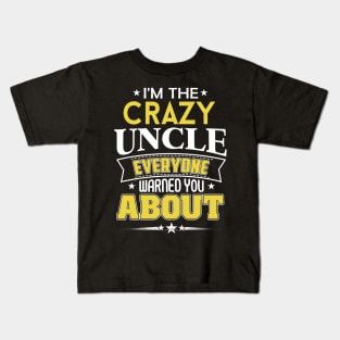 I'm The Crazy Uncle Everyone Warned You About Kids T-Shirt